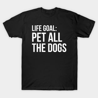 Life Goal Pet All The Dogs T-Shirt